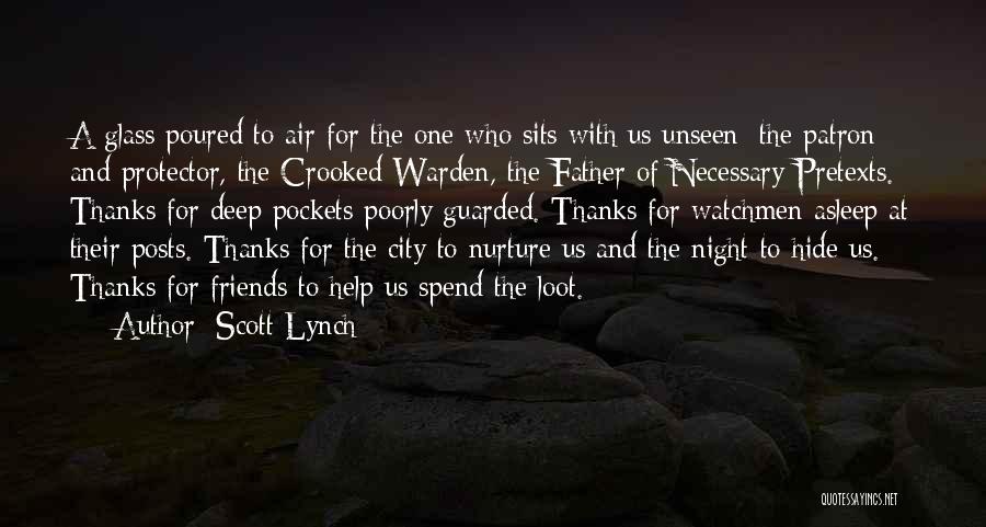 Scott Lynch Quotes: A Glass Poured To Air For The One Who Sits With Us Unseen; The Patron And Protector, The Crooked Warden,