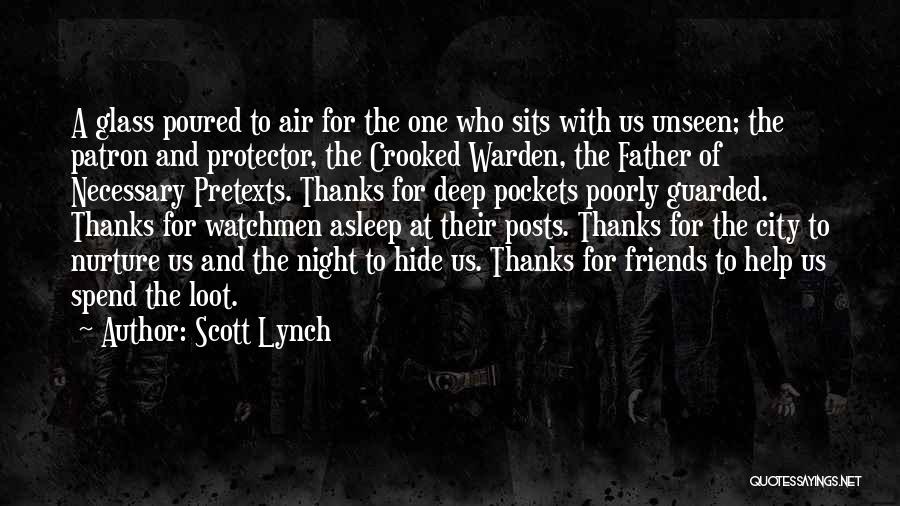 Scott Lynch Quotes: A Glass Poured To Air For The One Who Sits With Us Unseen; The Patron And Protector, The Crooked Warden,