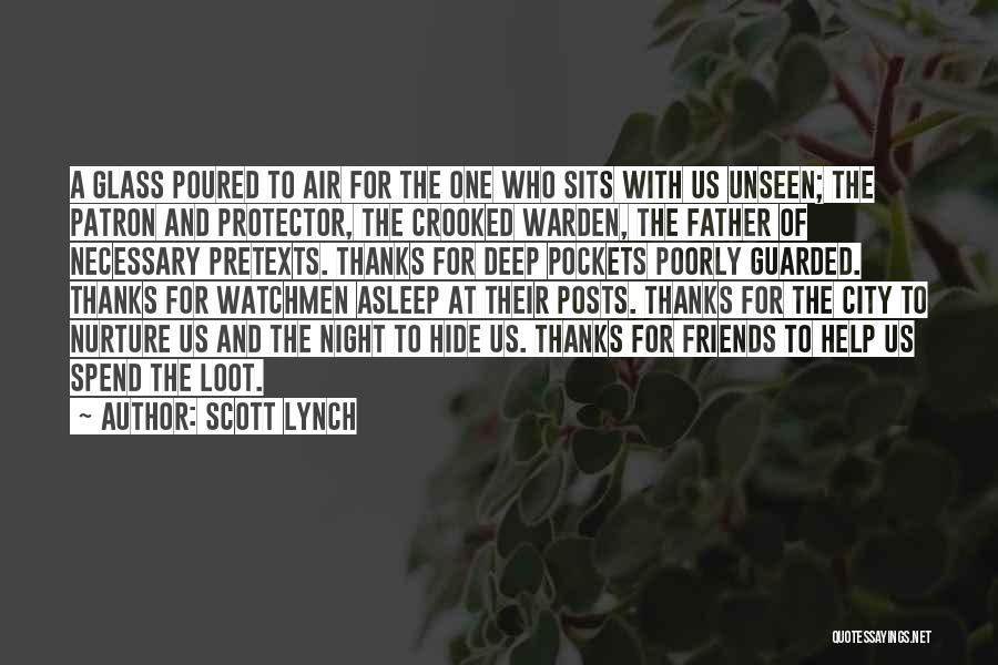 Scott Lynch Quotes: A Glass Poured To Air For The One Who Sits With Us Unseen; The Patron And Protector, The Crooked Warden,