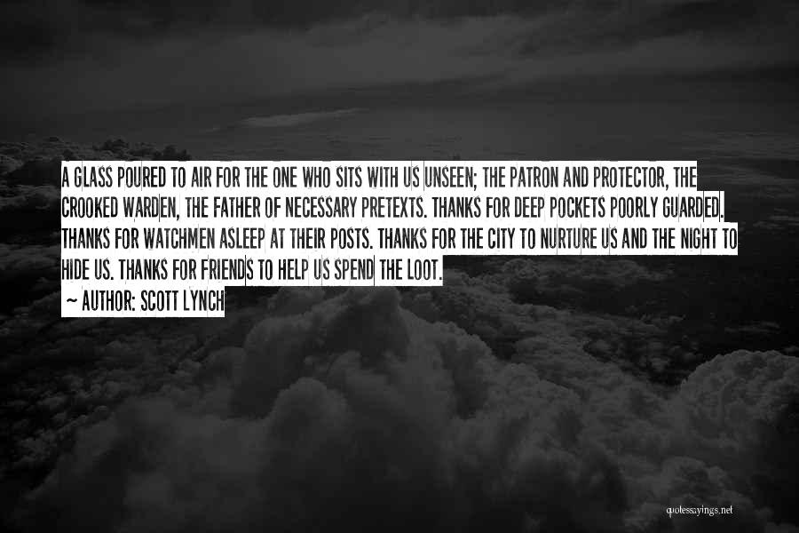 Scott Lynch Quotes: A Glass Poured To Air For The One Who Sits With Us Unseen; The Patron And Protector, The Crooked Warden,