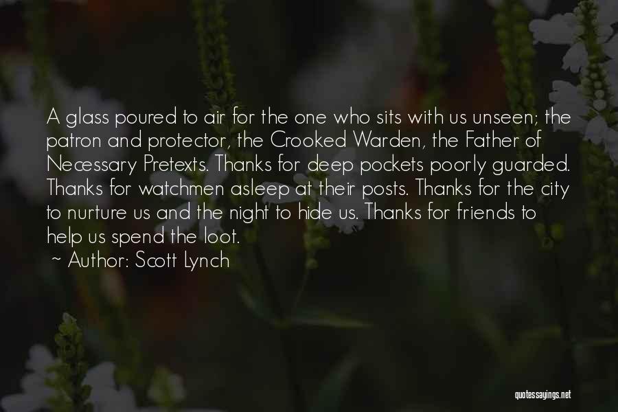 Scott Lynch Quotes: A Glass Poured To Air For The One Who Sits With Us Unseen; The Patron And Protector, The Crooked Warden,