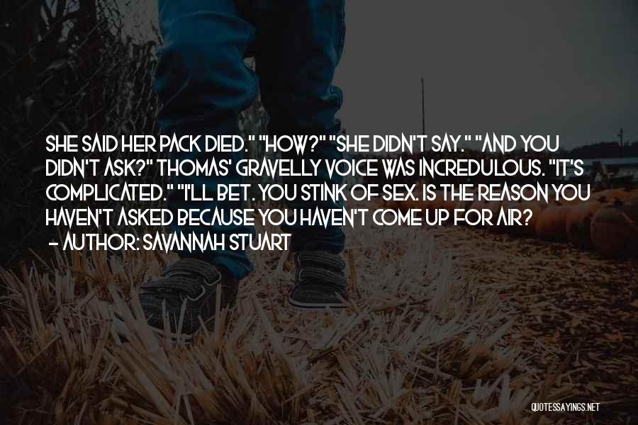 Savannah Stuart Quotes: She Said Her Pack Died. How? She Didn't Say. And You Didn't Ask? Thomas' Gravelly Voice Was Incredulous. It's Complicated.