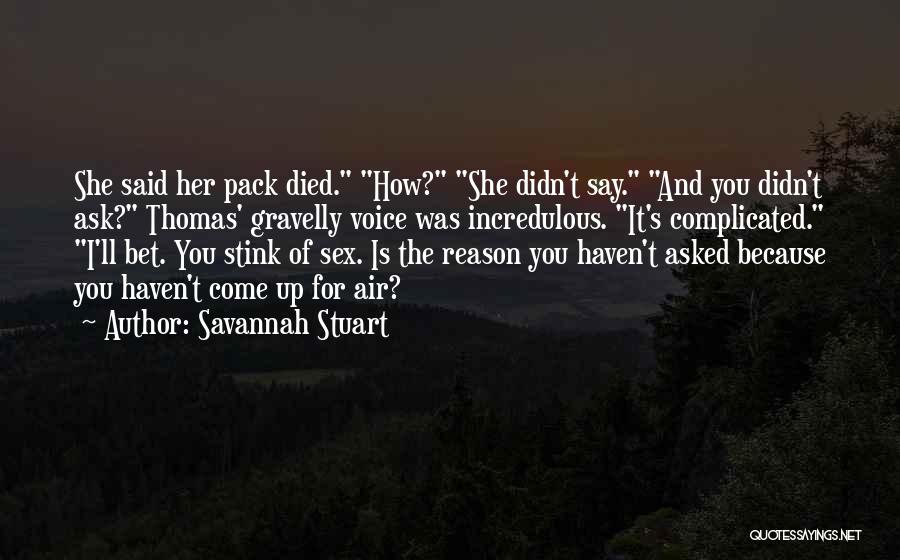 Savannah Stuart Quotes: She Said Her Pack Died. How? She Didn't Say. And You Didn't Ask? Thomas' Gravelly Voice Was Incredulous. It's Complicated.