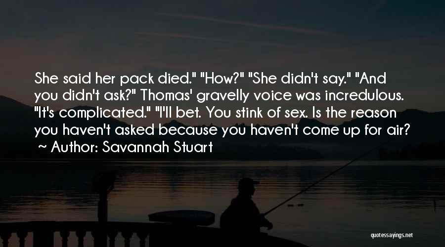 Savannah Stuart Quotes: She Said Her Pack Died. How? She Didn't Say. And You Didn't Ask? Thomas' Gravelly Voice Was Incredulous. It's Complicated.