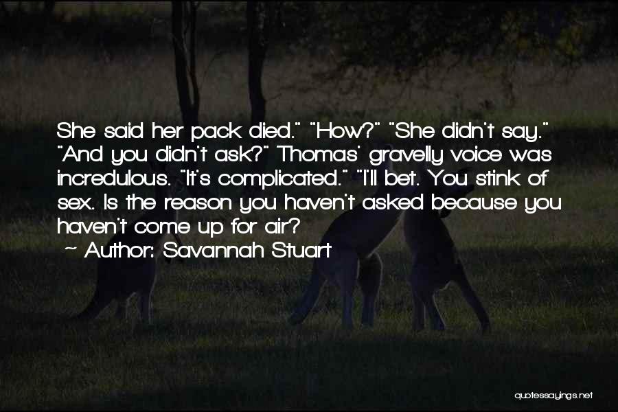 Savannah Stuart Quotes: She Said Her Pack Died. How? She Didn't Say. And You Didn't Ask? Thomas' Gravelly Voice Was Incredulous. It's Complicated.