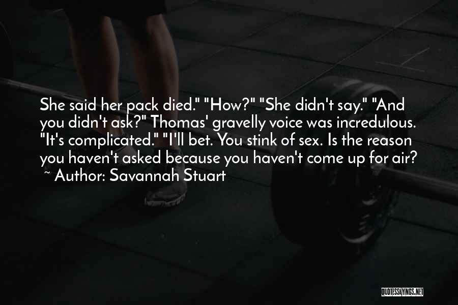 Savannah Stuart Quotes: She Said Her Pack Died. How? She Didn't Say. And You Didn't Ask? Thomas' Gravelly Voice Was Incredulous. It's Complicated.