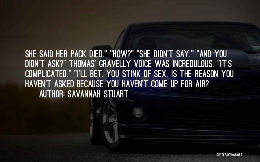 Savannah Stuart Quotes: She Said Her Pack Died. How? She Didn't Say. And You Didn't Ask? Thomas' Gravelly Voice Was Incredulous. It's Complicated.