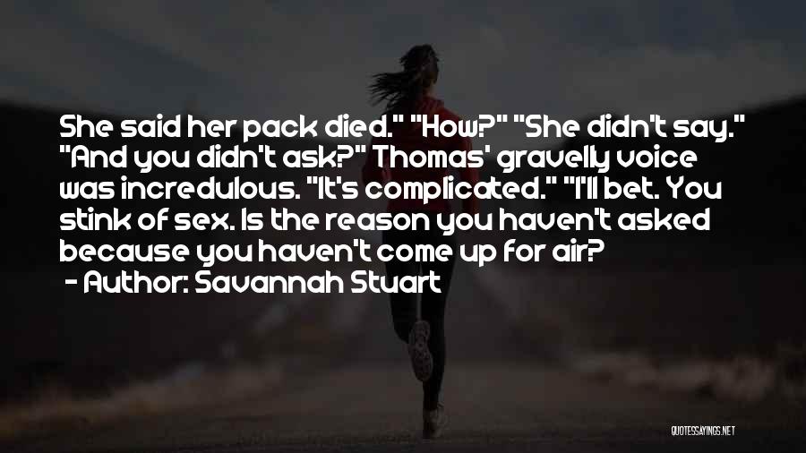 Savannah Stuart Quotes: She Said Her Pack Died. How? She Didn't Say. And You Didn't Ask? Thomas' Gravelly Voice Was Incredulous. It's Complicated.