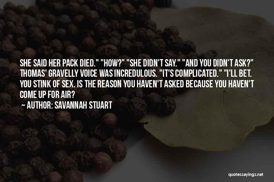 Savannah Stuart Quotes: She Said Her Pack Died. How? She Didn't Say. And You Didn't Ask? Thomas' Gravelly Voice Was Incredulous. It's Complicated.