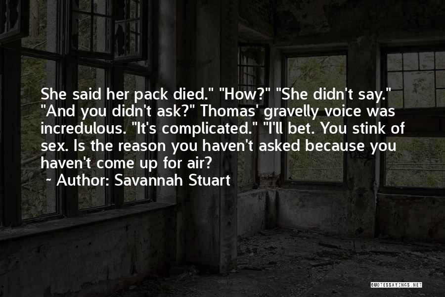 Savannah Stuart Quotes: She Said Her Pack Died. How? She Didn't Say. And You Didn't Ask? Thomas' Gravelly Voice Was Incredulous. It's Complicated.