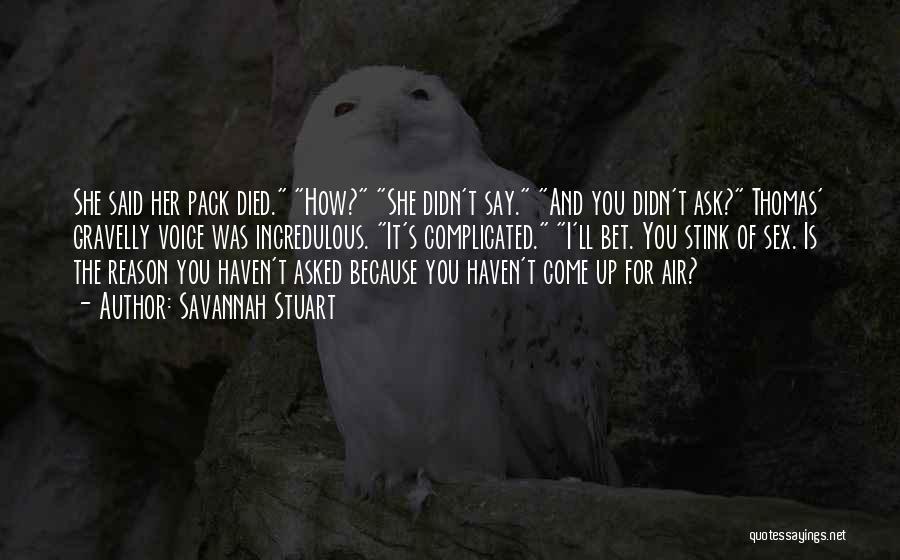 Savannah Stuart Quotes: She Said Her Pack Died. How? She Didn't Say. And You Didn't Ask? Thomas' Gravelly Voice Was Incredulous. It's Complicated.