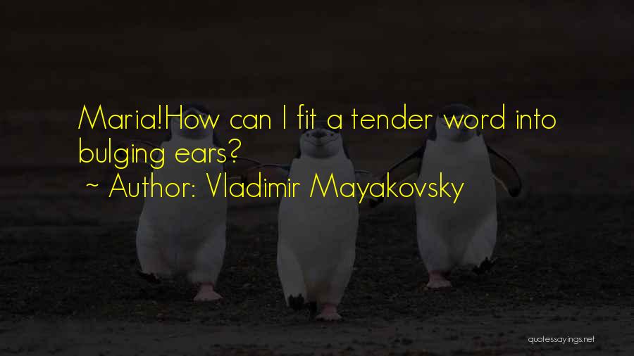 Vladimir Mayakovsky Quotes: Maria!how Can I Fit A Tender Word Into Bulging Ears?