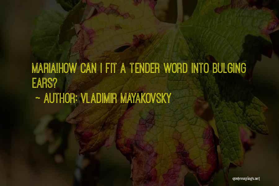 Vladimir Mayakovsky Quotes: Maria!how Can I Fit A Tender Word Into Bulging Ears?