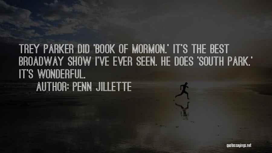 Penn Jillette Quotes: Trey Parker Did 'book Of Mormon.' It's The Best Broadway Show I've Ever Seen. He Does 'south Park.' It's Wonderful.