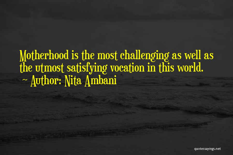 Nita Ambani Quotes: Motherhood Is The Most Challenging As Well As The Utmost Satisfying Vocation In This World.