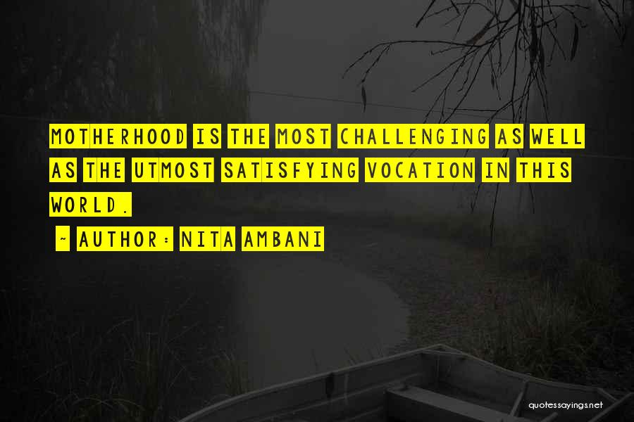 Nita Ambani Quotes: Motherhood Is The Most Challenging As Well As The Utmost Satisfying Vocation In This World.