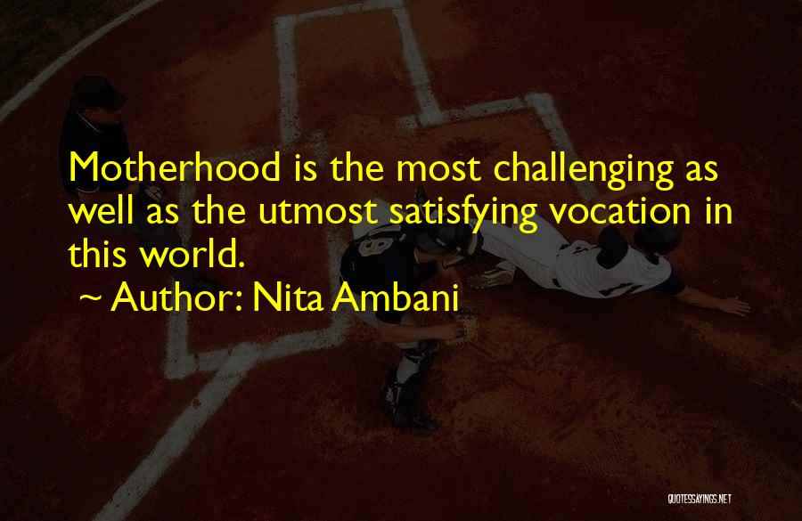 Nita Ambani Quotes: Motherhood Is The Most Challenging As Well As The Utmost Satisfying Vocation In This World.