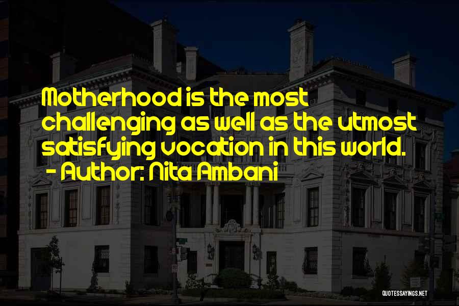 Nita Ambani Quotes: Motherhood Is The Most Challenging As Well As The Utmost Satisfying Vocation In This World.