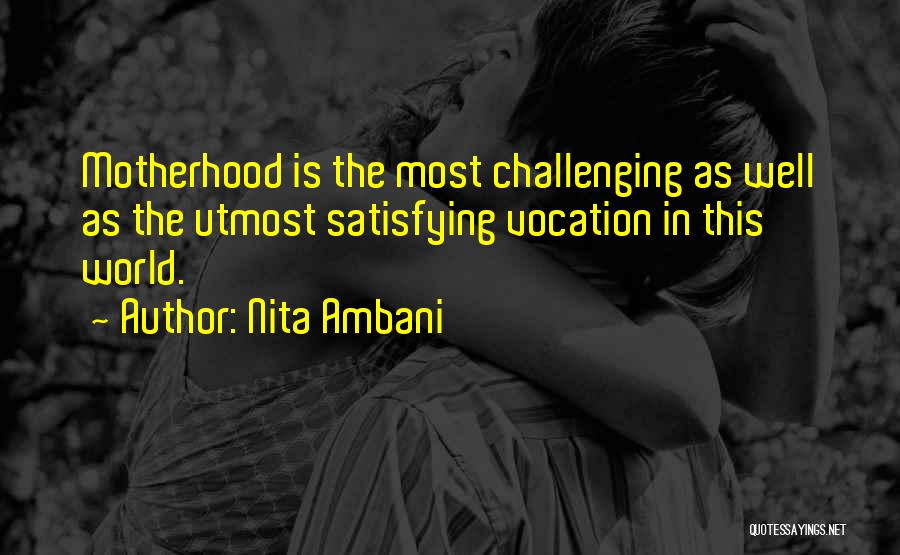 Nita Ambani Quotes: Motherhood Is The Most Challenging As Well As The Utmost Satisfying Vocation In This World.