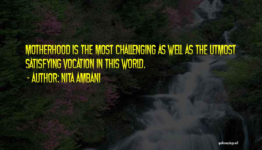 Nita Ambani Quotes: Motherhood Is The Most Challenging As Well As The Utmost Satisfying Vocation In This World.