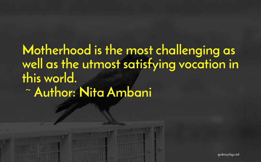 Nita Ambani Quotes: Motherhood Is The Most Challenging As Well As The Utmost Satisfying Vocation In This World.