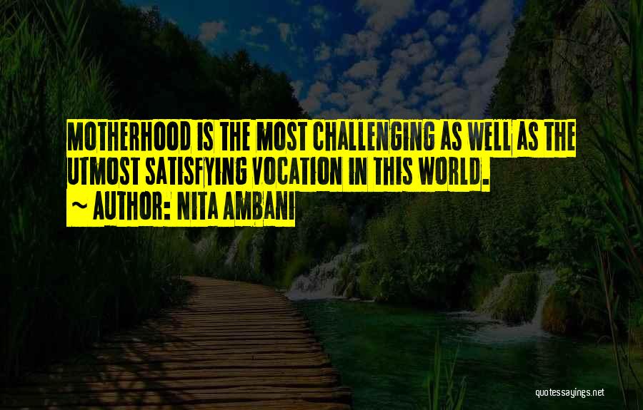 Nita Ambani Quotes: Motherhood Is The Most Challenging As Well As The Utmost Satisfying Vocation In This World.