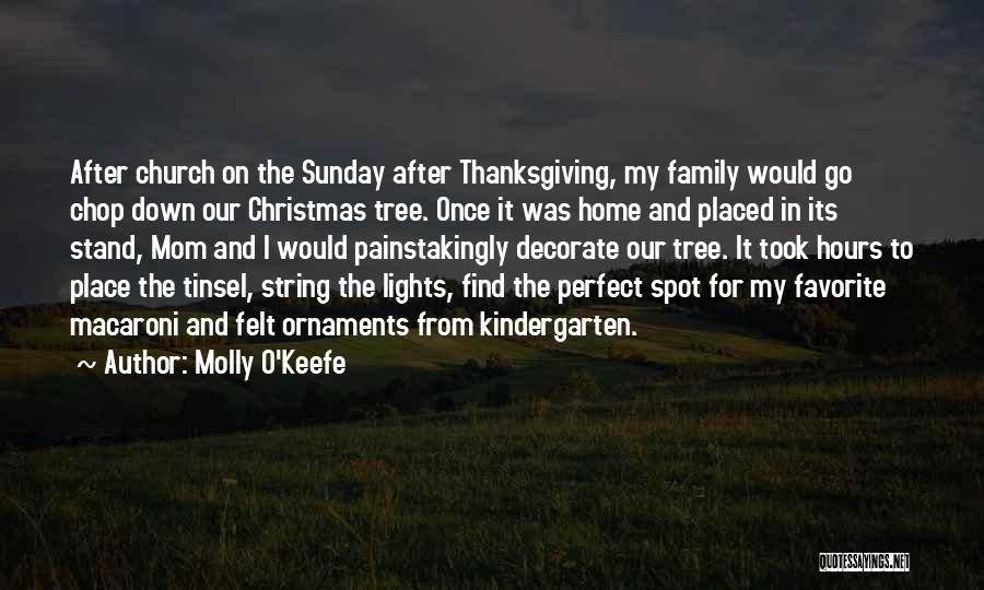 Molly O'Keefe Quotes: After Church On The Sunday After Thanksgiving, My Family Would Go Chop Down Our Christmas Tree. Once It Was Home