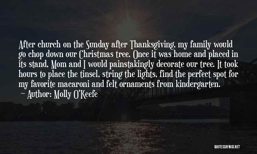 Molly O'Keefe Quotes: After Church On The Sunday After Thanksgiving, My Family Would Go Chop Down Our Christmas Tree. Once It Was Home