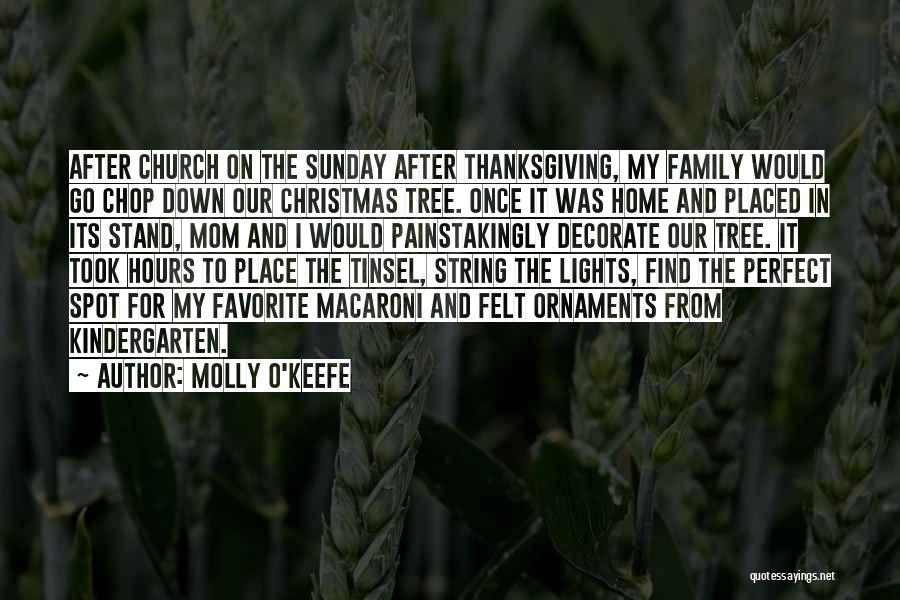 Molly O'Keefe Quotes: After Church On The Sunday After Thanksgiving, My Family Would Go Chop Down Our Christmas Tree. Once It Was Home