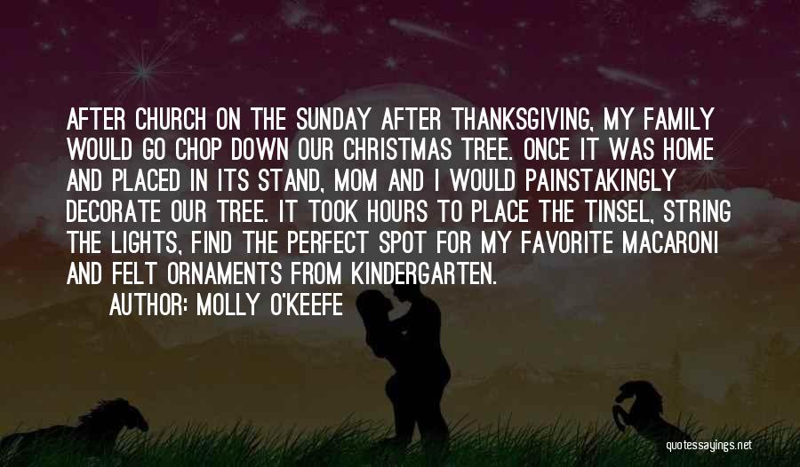 Molly O'Keefe Quotes: After Church On The Sunday After Thanksgiving, My Family Would Go Chop Down Our Christmas Tree. Once It Was Home