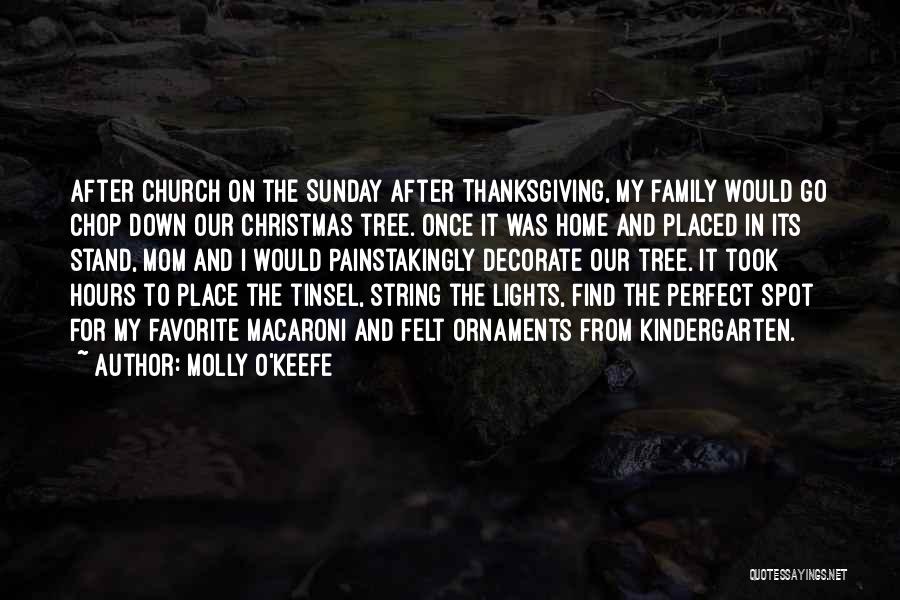 Molly O'Keefe Quotes: After Church On The Sunday After Thanksgiving, My Family Would Go Chop Down Our Christmas Tree. Once It Was Home