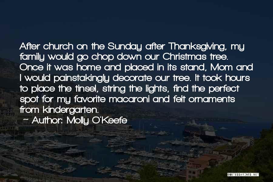 Molly O'Keefe Quotes: After Church On The Sunday After Thanksgiving, My Family Would Go Chop Down Our Christmas Tree. Once It Was Home