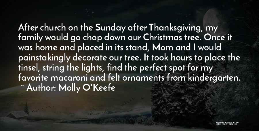 Molly O'Keefe Quotes: After Church On The Sunday After Thanksgiving, My Family Would Go Chop Down Our Christmas Tree. Once It Was Home