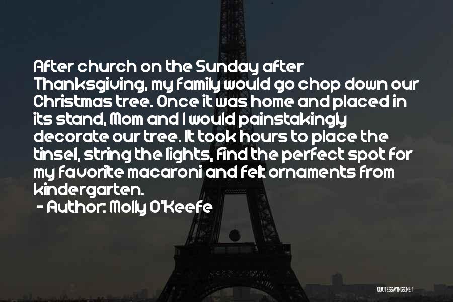 Molly O'Keefe Quotes: After Church On The Sunday After Thanksgiving, My Family Would Go Chop Down Our Christmas Tree. Once It Was Home