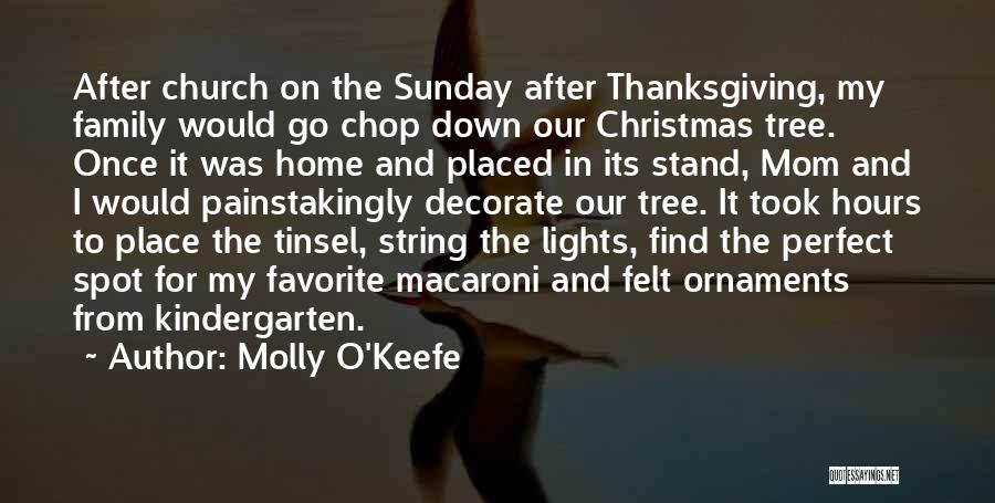 Molly O'Keefe Quotes: After Church On The Sunday After Thanksgiving, My Family Would Go Chop Down Our Christmas Tree. Once It Was Home