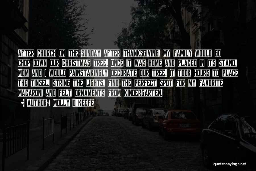Molly O'Keefe Quotes: After Church On The Sunday After Thanksgiving, My Family Would Go Chop Down Our Christmas Tree. Once It Was Home