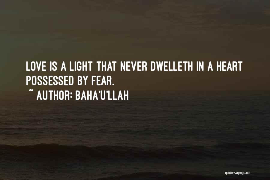 Baha'u'llah Quotes: Love Is A Light That Never Dwelleth In A Heart Possessed By Fear.