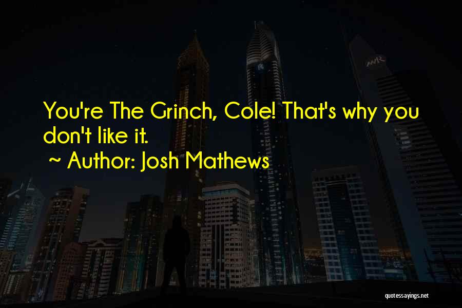 Josh Mathews Quotes: You're The Grinch, Cole! That's Why You Don't Like It.