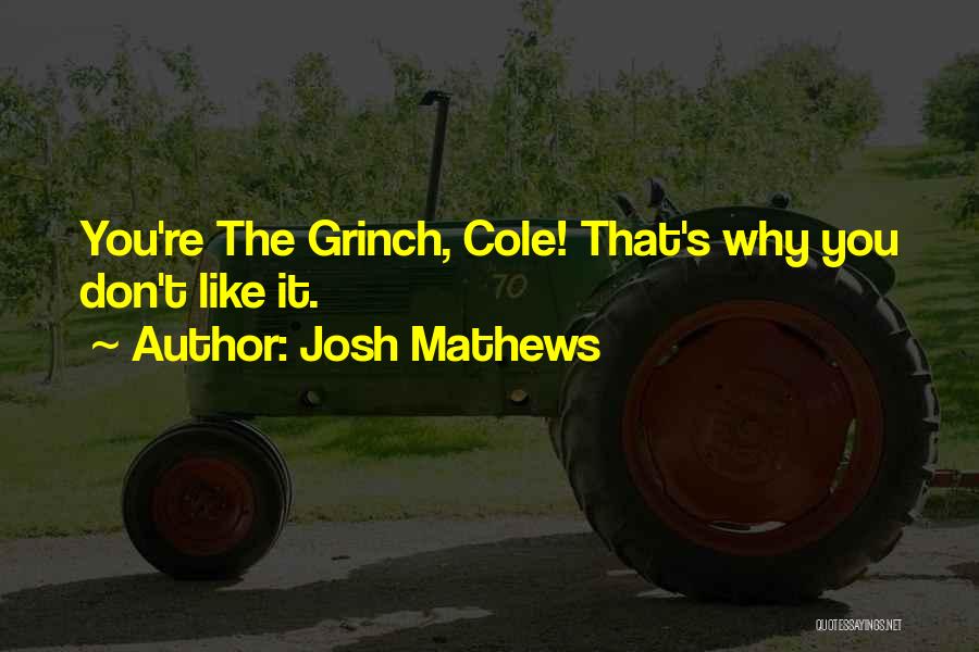 Josh Mathews Quotes: You're The Grinch, Cole! That's Why You Don't Like It.