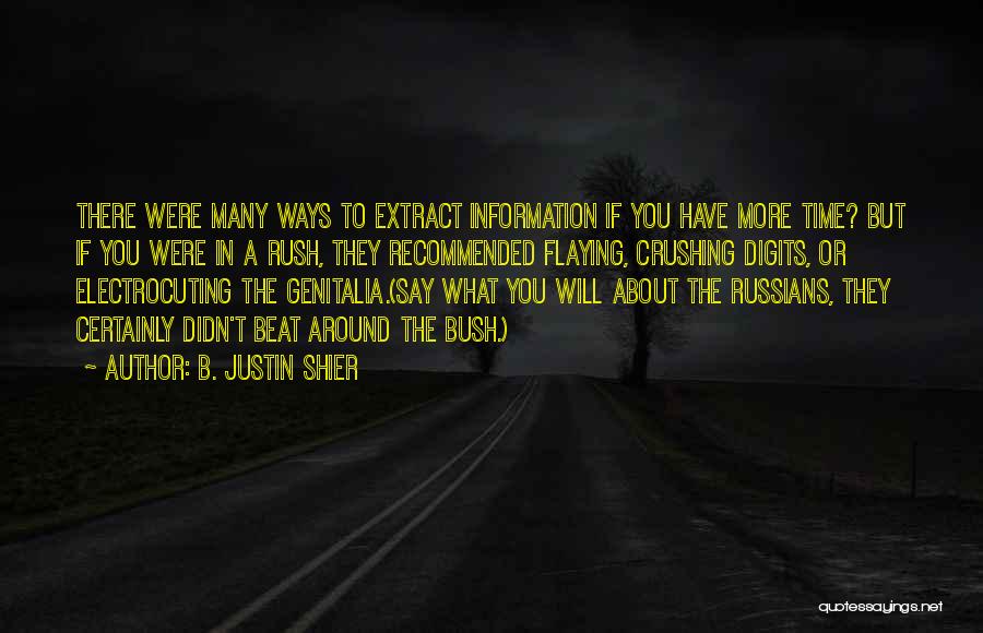 B. Justin Shier Quotes: There Were Many Ways To Extract Information If You Have More Time? But If You Were In A Rush, They