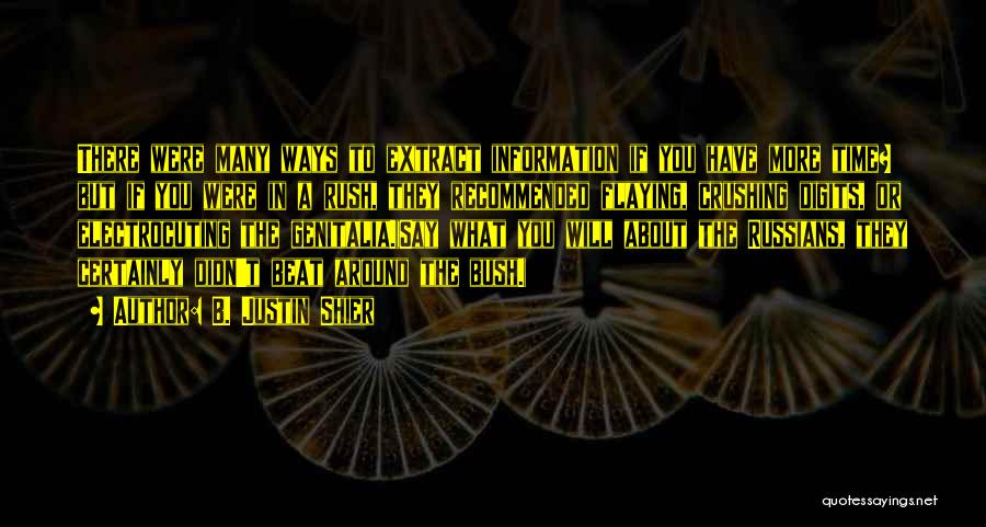 B. Justin Shier Quotes: There Were Many Ways To Extract Information If You Have More Time? But If You Were In A Rush, They