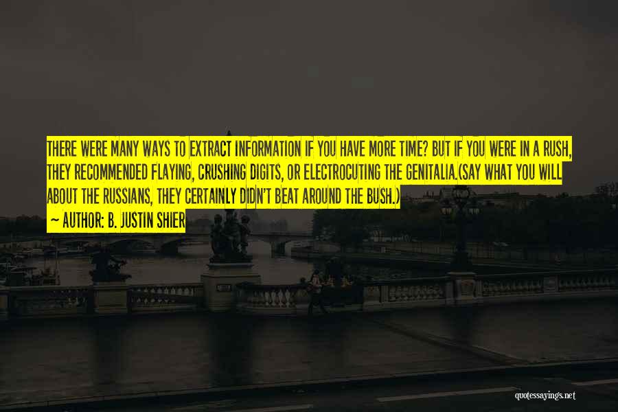 B. Justin Shier Quotes: There Were Many Ways To Extract Information If You Have More Time? But If You Were In A Rush, They