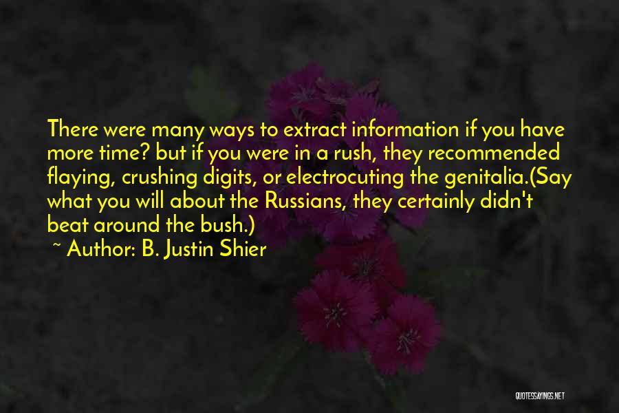 B. Justin Shier Quotes: There Were Many Ways To Extract Information If You Have More Time? But If You Were In A Rush, They