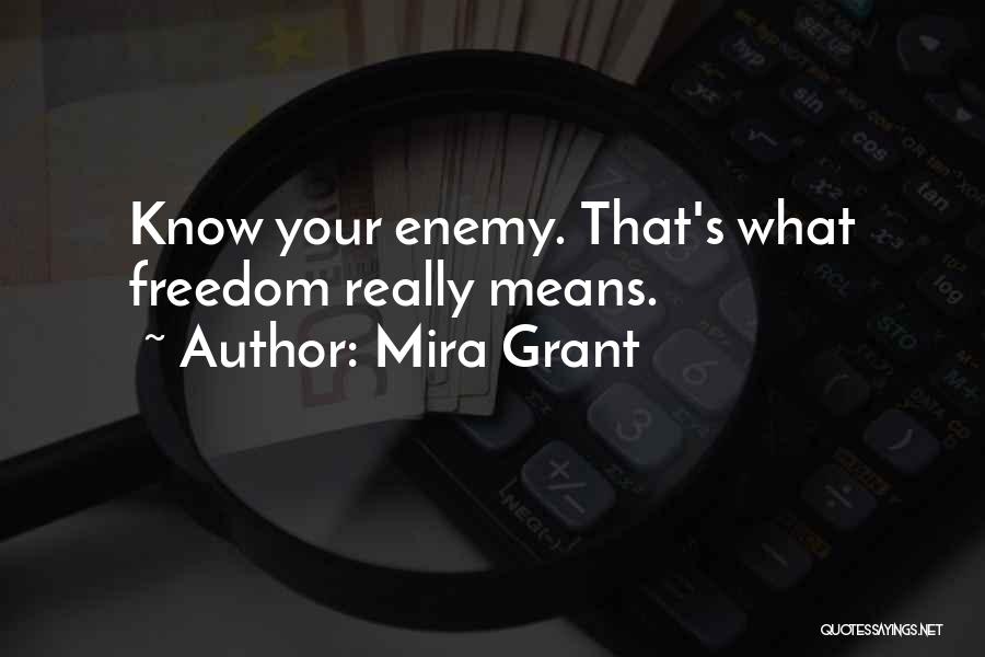 Mira Grant Quotes: Know Your Enemy. That's What Freedom Really Means.