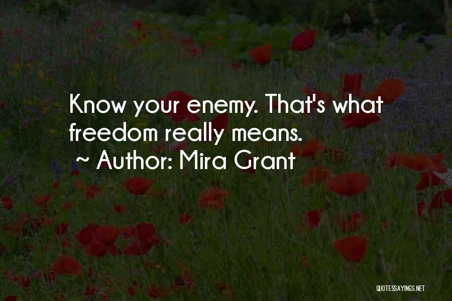 Mira Grant Quotes: Know Your Enemy. That's What Freedom Really Means.
