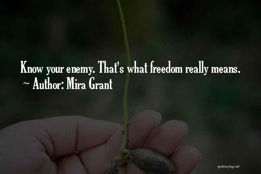 Mira Grant Quotes: Know Your Enemy. That's What Freedom Really Means.