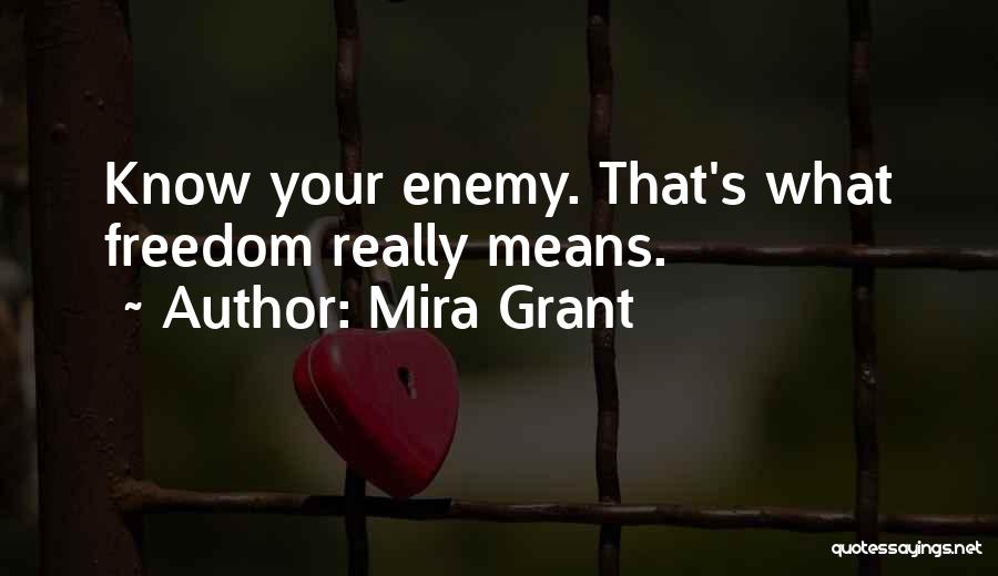 Mira Grant Quotes: Know Your Enemy. That's What Freedom Really Means.