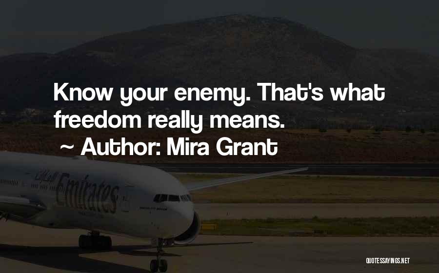 Mira Grant Quotes: Know Your Enemy. That's What Freedom Really Means.
