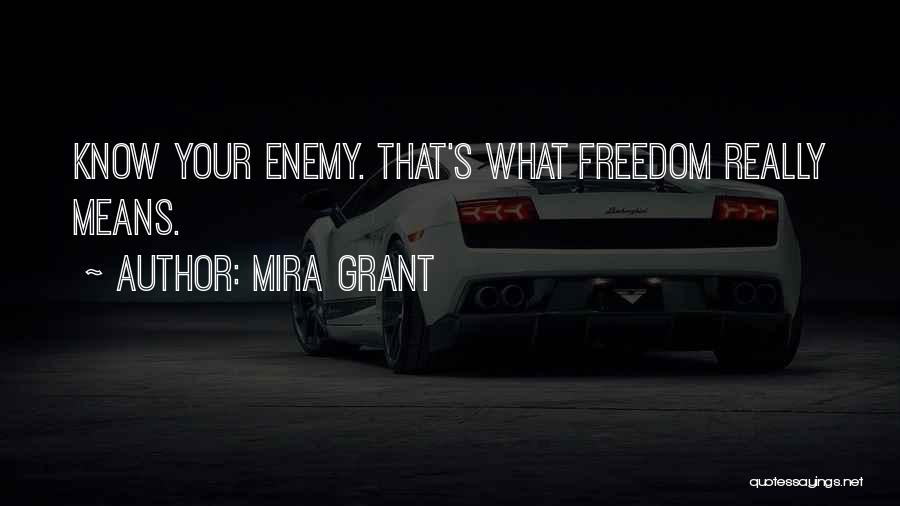 Mira Grant Quotes: Know Your Enemy. That's What Freedom Really Means.