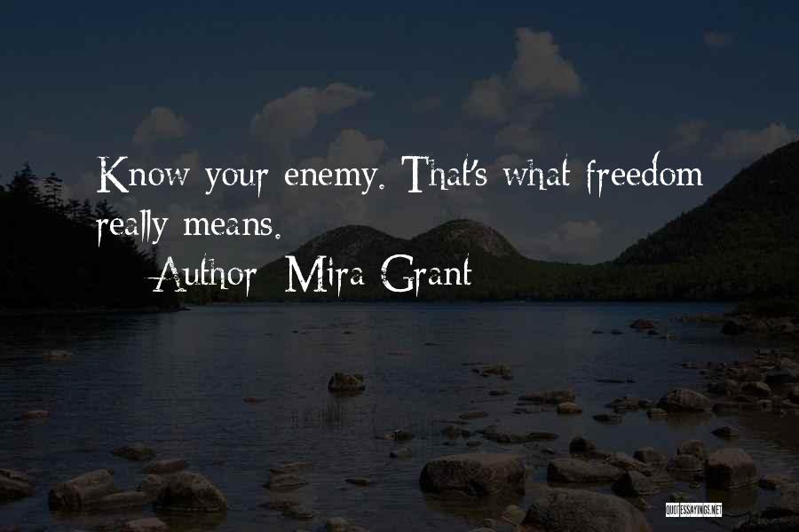 Mira Grant Quotes: Know Your Enemy. That's What Freedom Really Means.